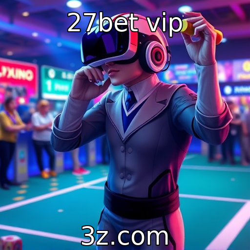 27bet vip - Novas tendências em jogos de realidade aumentada